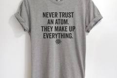 never-trust-an-atom-they-make-up-eveyrhing-t-shirt.jpg